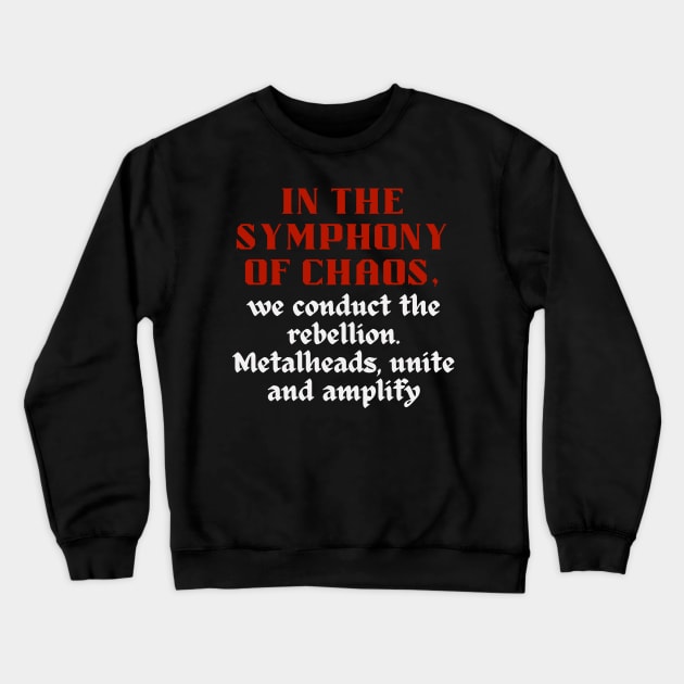 IN THE SYMPHONY OF CHAOS, We conduct the rebellion. Metalheads, unite and amplify Crewneck Sweatshirt by Klau